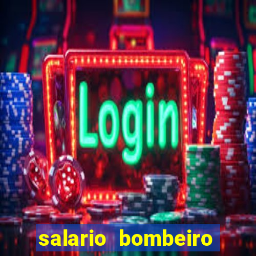 salario bombeiro militar bahia